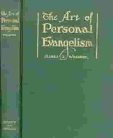 The Art of Personal Evangelism: Practical Instruction Leading to Efficiency in the Finest Art-Soul Winning (1934 Copyright)