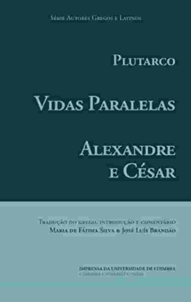 Vidas Paralelas – Alexandre e César (Autores Gregos e Latinos) (Portuguese Edition)