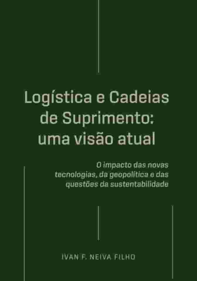 Logística e Cadeias de Suprimento: uma visão atual - O impacto das novas tecnologias, da geopolítica e das questões da sustentabilidade