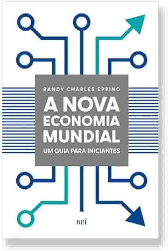 A Nova Economia Mundial: Um Guia Para Iniciantes