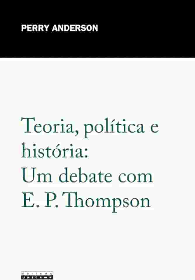 Teoria, política e história: Um debate com E. P. Thompson