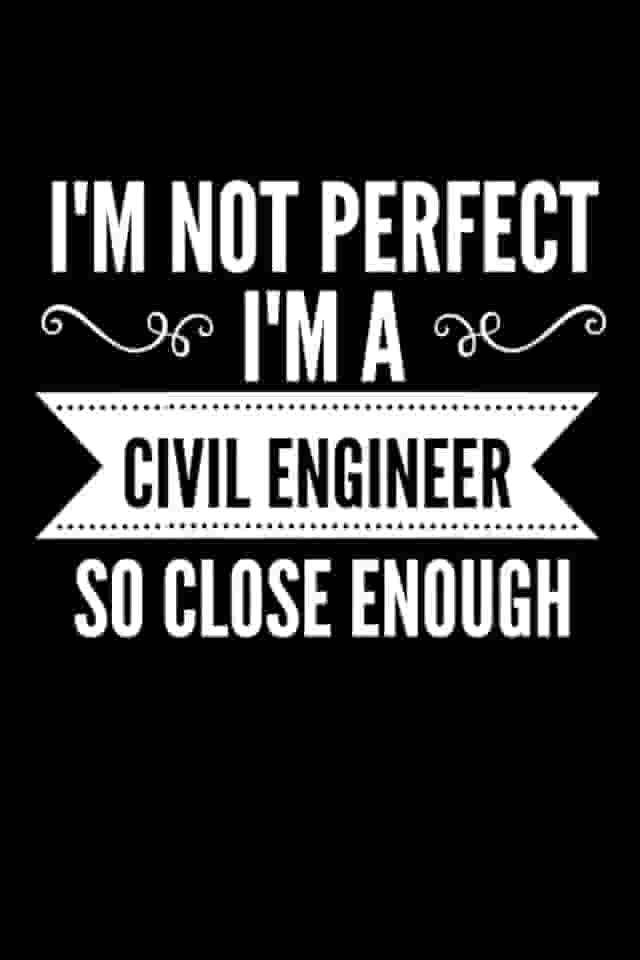 I'm Not Perfect I'm a Civil Engineer So Close Enough: Civil Engineer funny notebook For Student 6x9 120 Page Lined Office Composition Notebook Civil Engineers Gift Quote