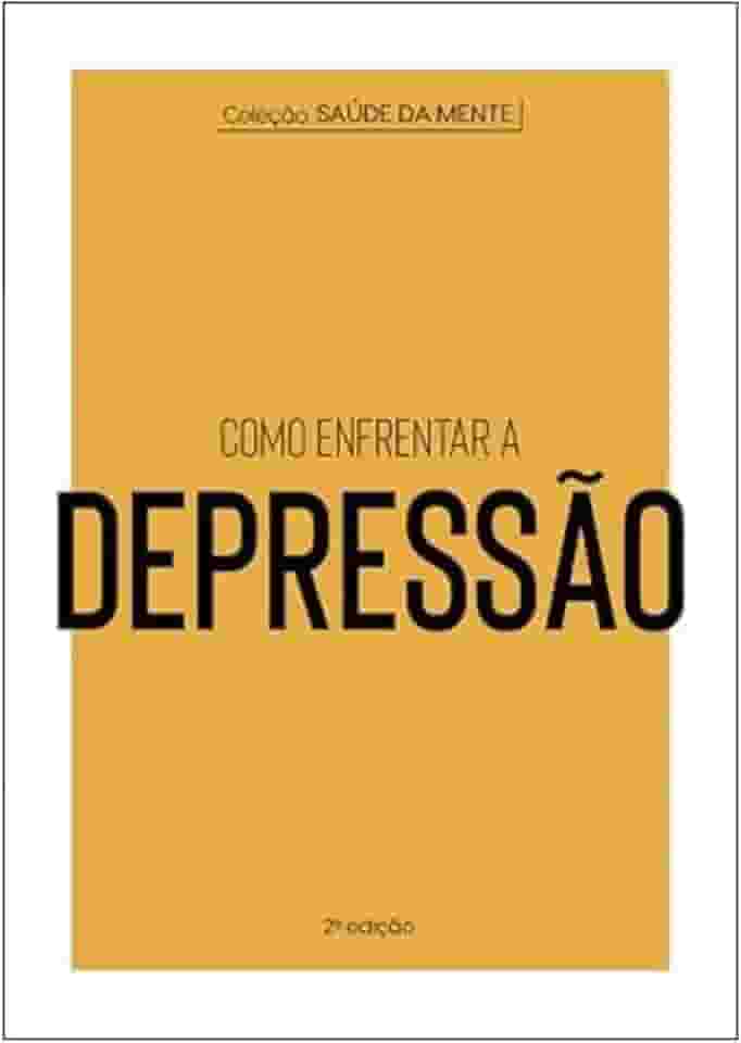 Coleção Saúde da Mente - Como enfrentar a Depressão