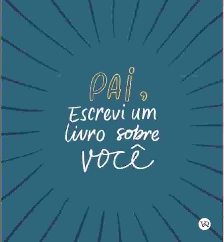 Pai, Escrevi um Livro Sobre Você