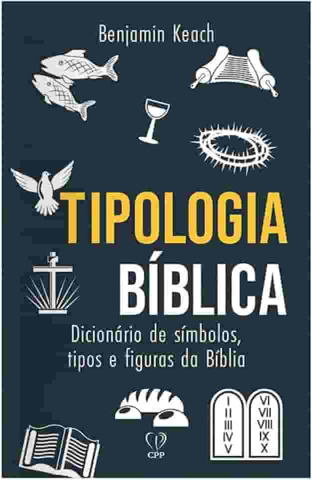 Tipologia bíblica: dicionário de símbolos, tipos e figuras da bíblia
