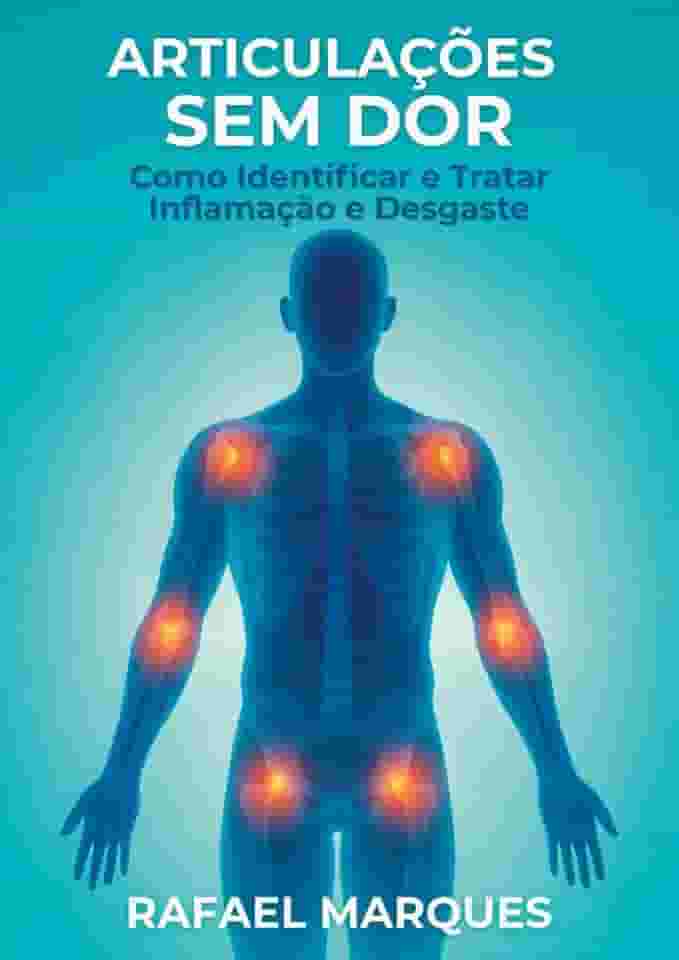Articulações Sem Dor: Como Identificar e Tratar Inflamação e Desgaste (Portuguese Edition)