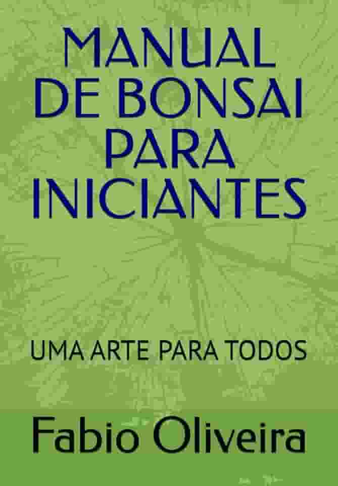 MANUAL DE BONSAI PARA INICIANTES: UMA ARTE PARA TODOS (Portuguese Edition)