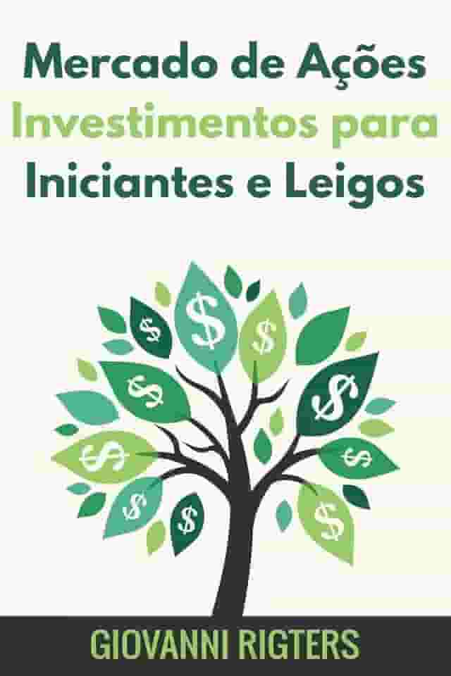 Mercado de Ações Investimentos Para Iniciantes e Leigos