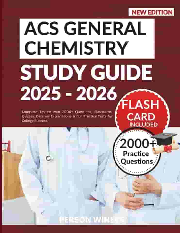ACS GENERAL CHEMISTRY STUDY GUIDE 2025-2026: Complete Review with 2000+ Questions, Flashcards, Quizzes, Detailed Explanations & Full Practice Tests for College Success