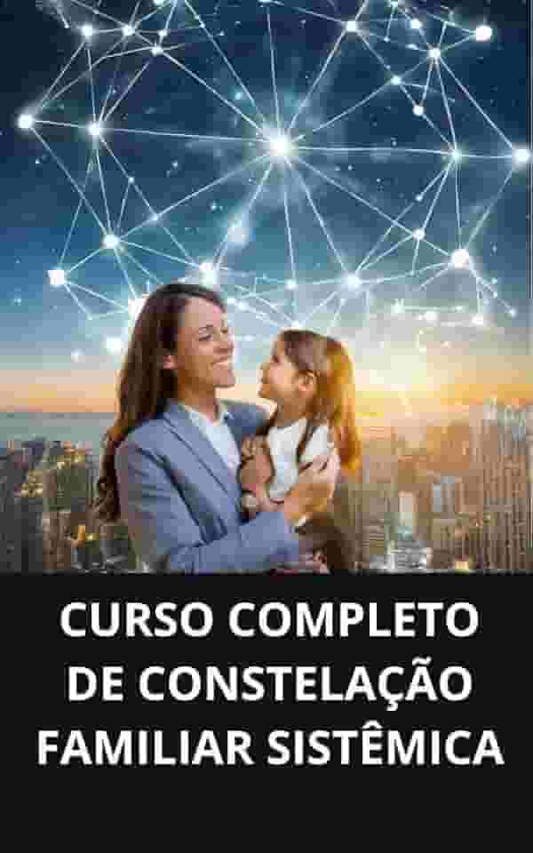 CURSO COMPLETO DE CONSTELAÇÃO FAMILIAR SISTÊMICA