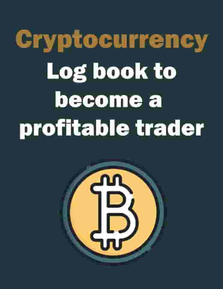 Cryptocurrency log book to become a profitable trader: Notebook to organize your trading | Journal tracker for investors and traders