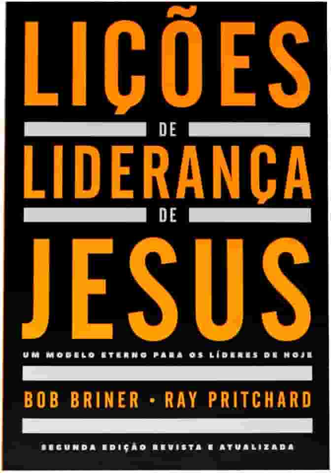 Lições de liderança de Jesus: Um modelo eterno para os líderes de hoje