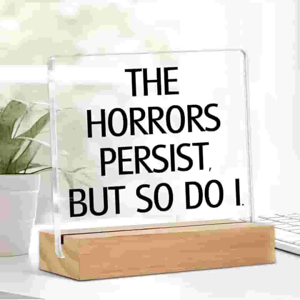 Presentes de filmes de terror para mulheres e homens, presentes de terror assustadores para amantes de filmes, mulheres, The Horrors Persist But So Do I, placa de mesa de acrílico 10 x 10 cm