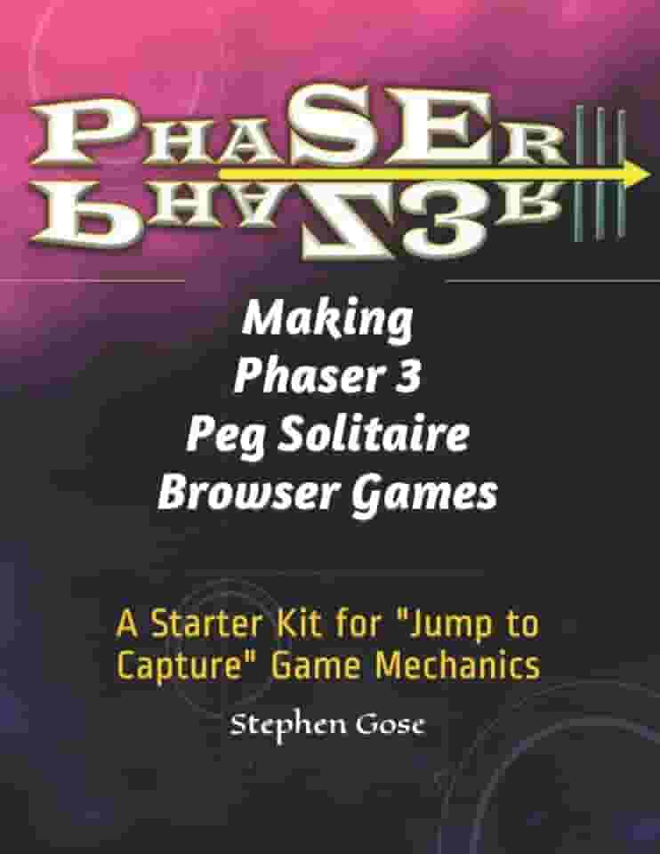 Making Phaser 3 Peg Solitaire Browser Games: A Starter Kit for "Jump to Capture" Game Mechanics