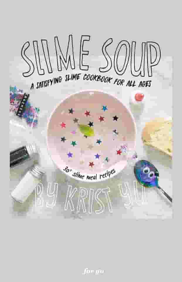 Slime Soup: A Satisfying Slime Cookbook For All Ages