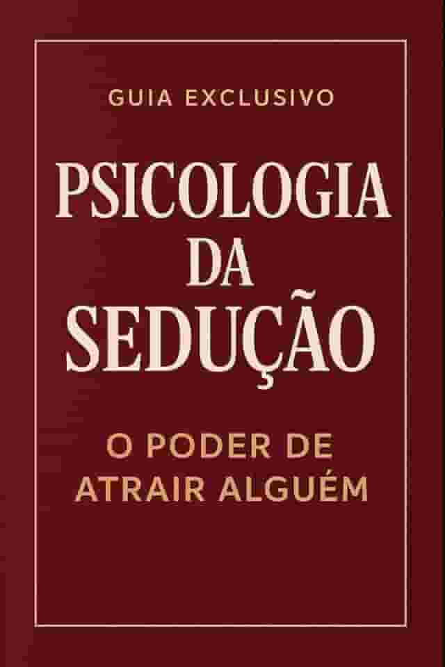 Psicologia da Sedução: O Poder de Atrair Alguém