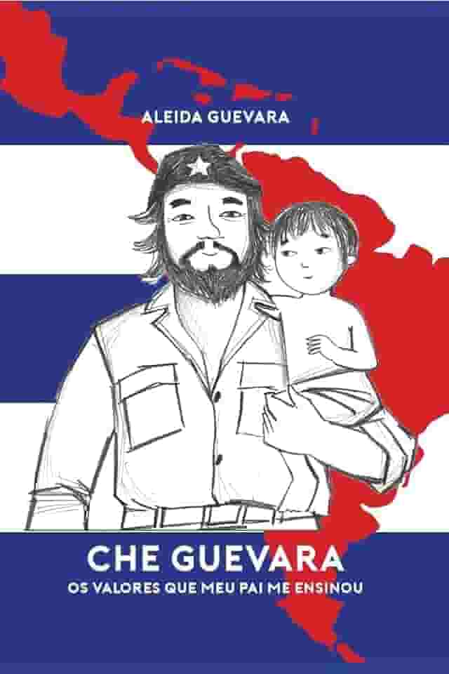 Che Guevara: os valores que meu pai me ensinou