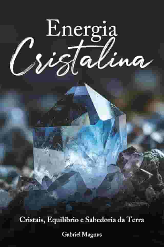 Energia Cristalina: Cristais, Equilíbrio e Sabedoria da Terra (Portuguese Edition)