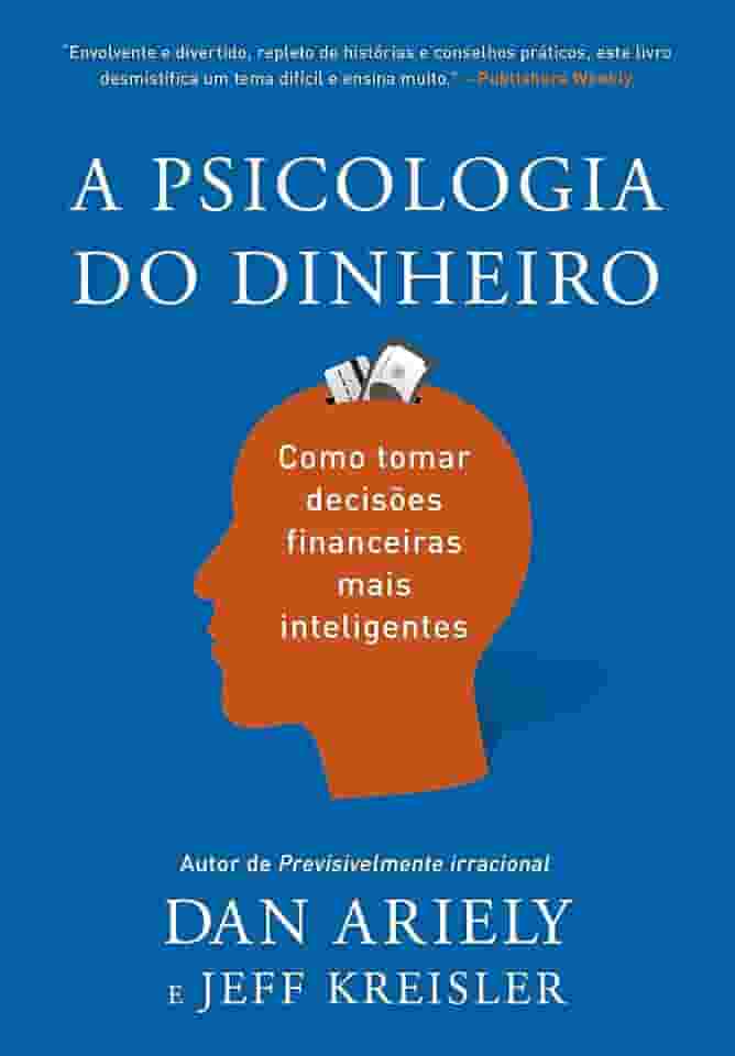 A psicologia do dinheiro: Descubra como as emoções influenciam nossas escolhas financeiras e aprenda a tomar decisões mais inteligentes