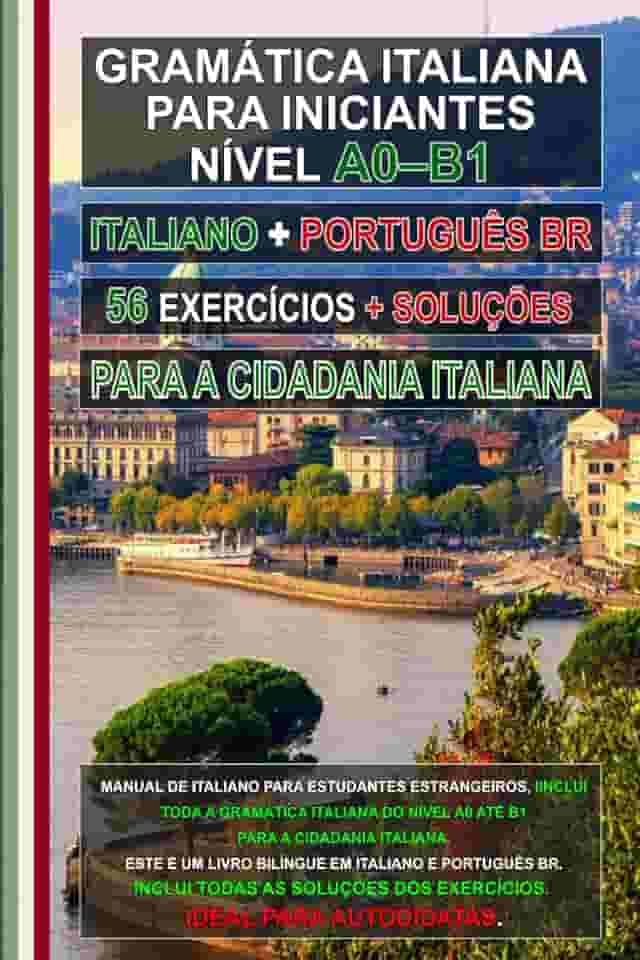 Gramática Italiana A0–B1 para Cidadania Italiana – 56 Exercícios com Gabarito para Iniciantes e Imigrantes: Aprenda Italiano Facilmente! Edição ... for foreigners, итальянский для иностранцев)