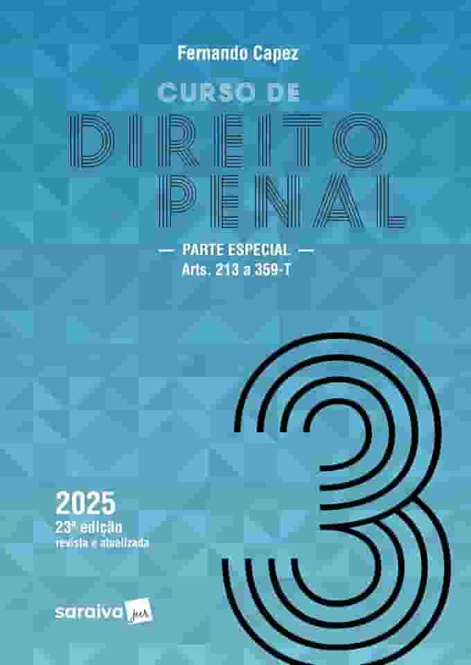 Curso de Direito Penal - Parte Especial: Arts. 213 a 359-T - Vol.3 - 23ª Edição 2025