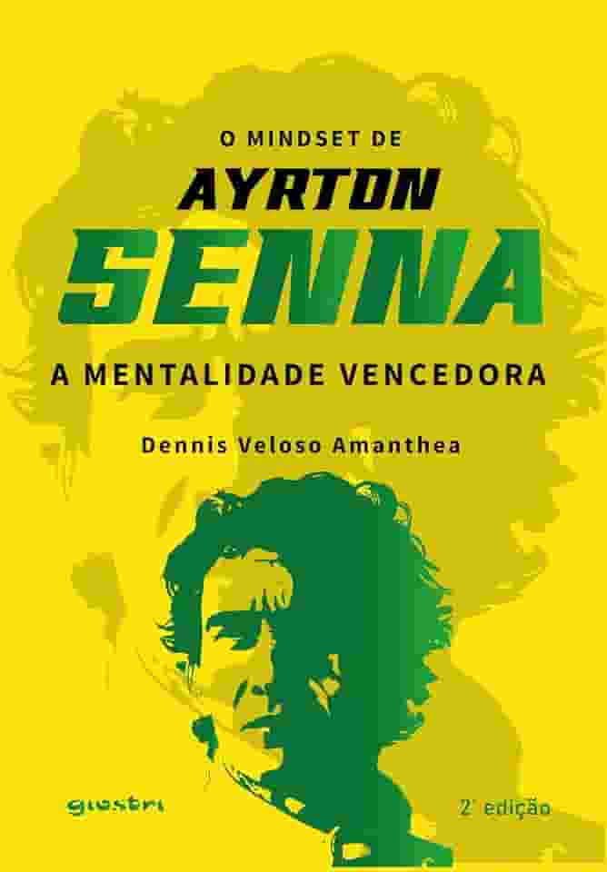 O Mindset de Ayrton Senna - A Mentalidade Vencedora 2ª Edição
