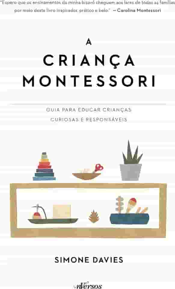A Criança Montessori: Guia para educar crianças curiosas e responsáveis