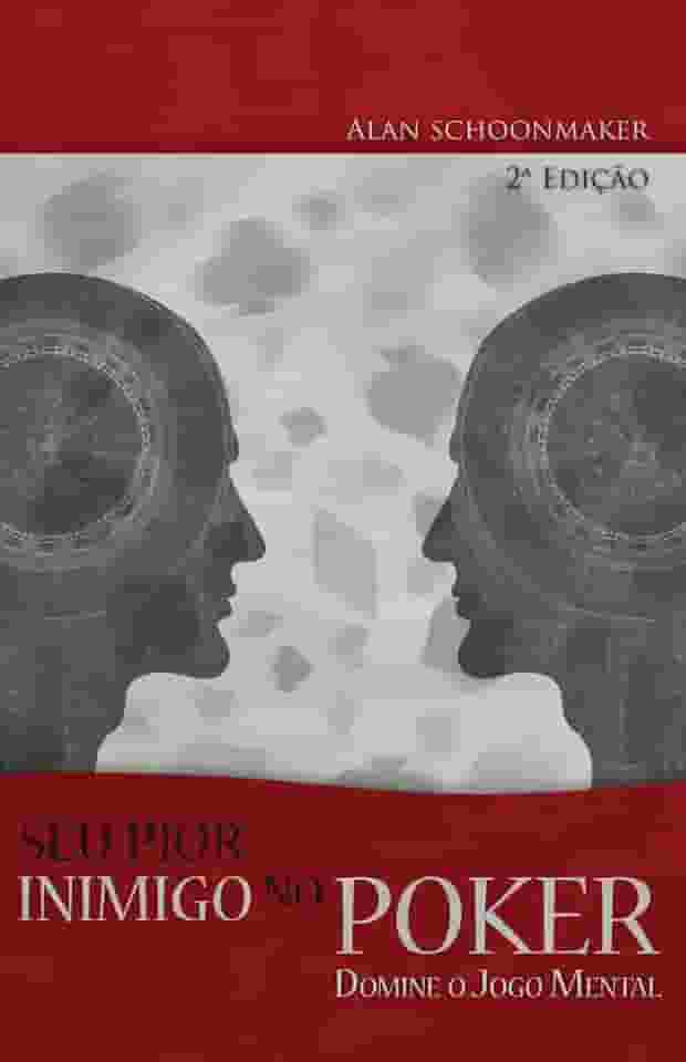 Seu Pior Inimigo no Poker. Domine o Jogo Mental