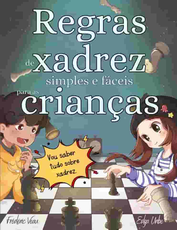 Regras de xadrez simples e fáceis para as crianças: Xadrez explicado com ilustrações simples e fáceis para crianças e adultos com exercícios práticos para aprender a jogar. (Portuguese Edition)