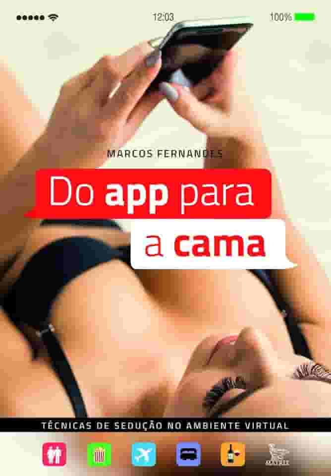 Do App Para a Cama. Técnicas de Sedução no Ambiente Virtual