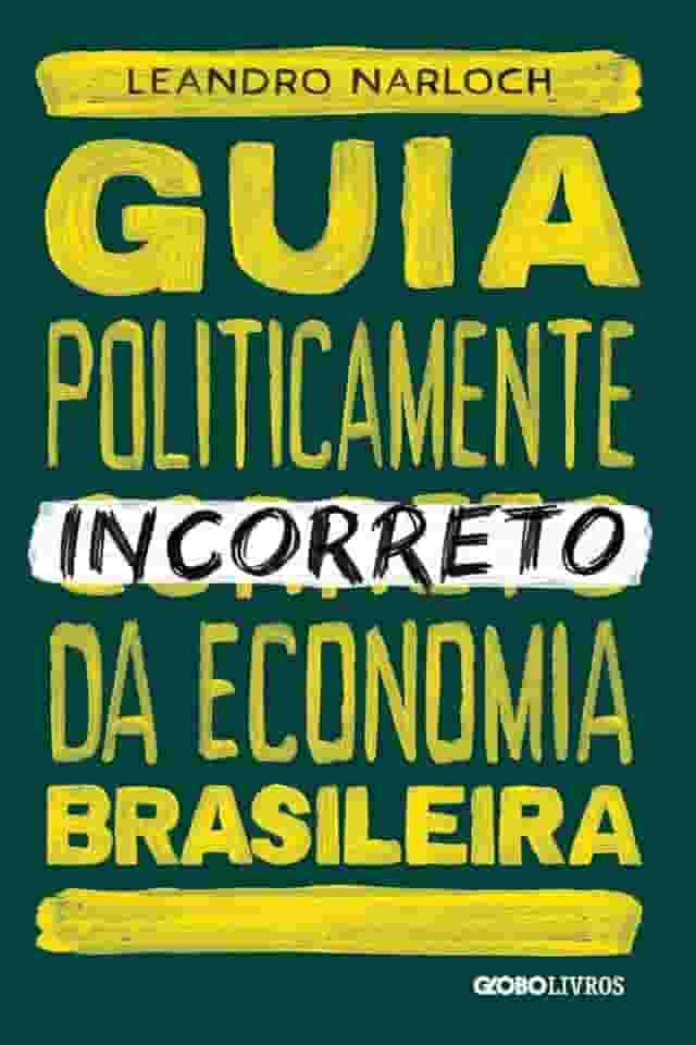 Guia politicamente incorreto da economia brasileira: 4