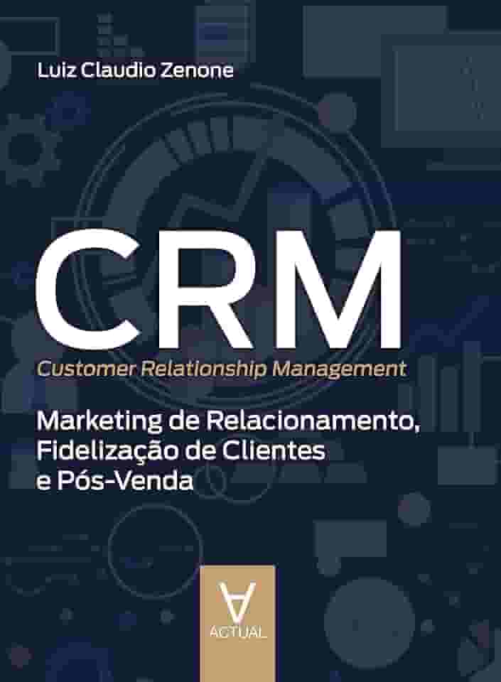 CRM (Customer Relationship Management): Marketing de Relacionamento, Fidelização de Clientes e Pós-venda
