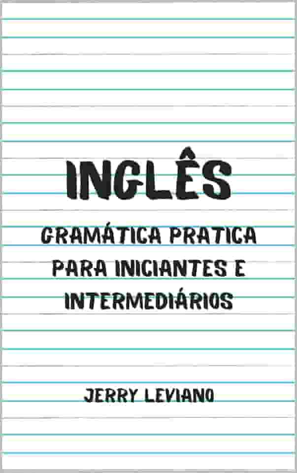 Inglês: Gramática pratica para iniciantes e intermediários