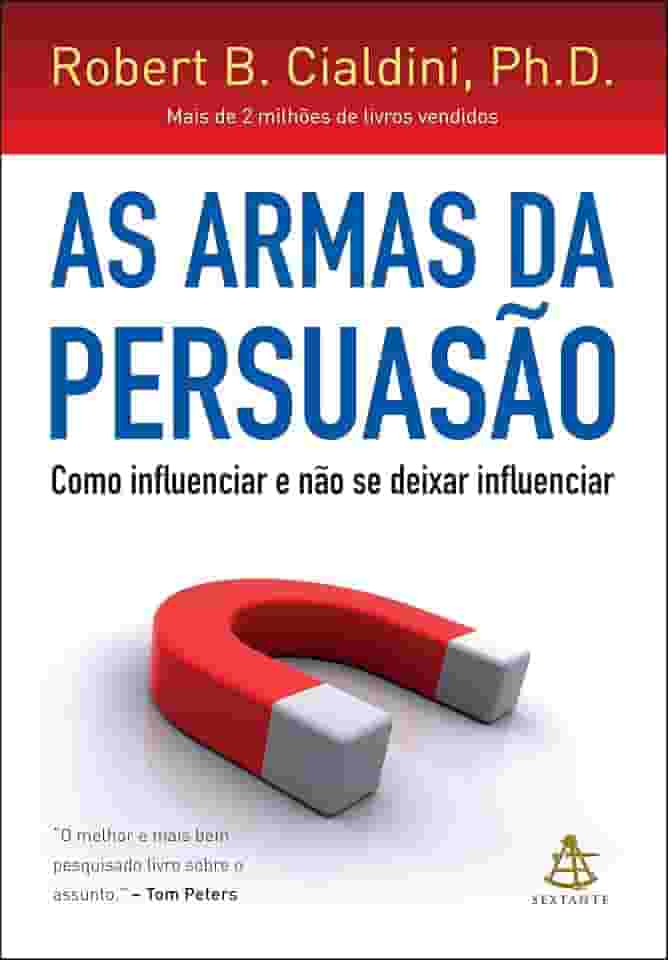As armas da persuasão: Como influenciar e não se deixar influenciar