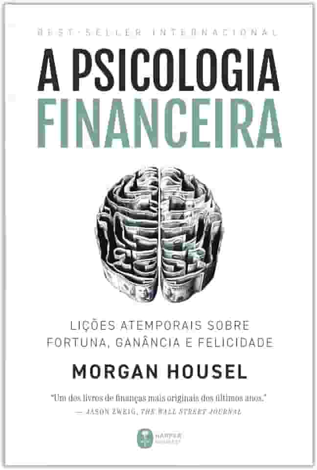 A psicologia financeira: lições atemporais sobre fortuna, ganância e felicidade