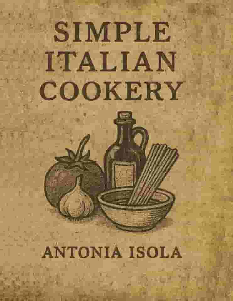 Simple Italian Cookery: With Improved Images (Vintage Cookbook Collection Series)