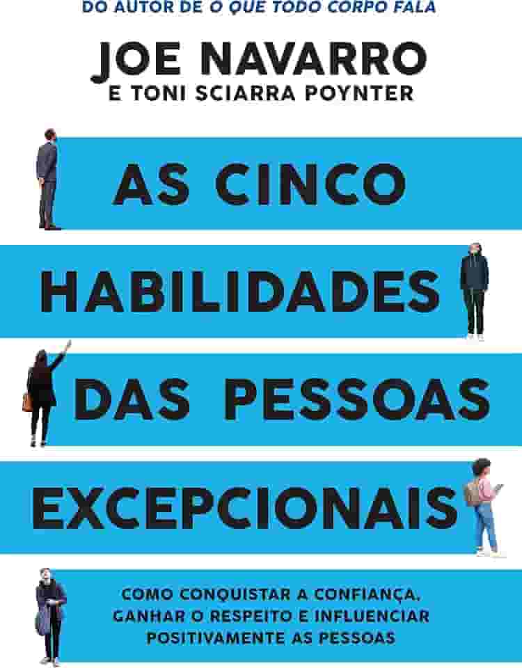 As cinco habilidades das pessoas excepcionais: Como conquistar a confiança, ganhar o respeito e influenciar positivamente as pessoas