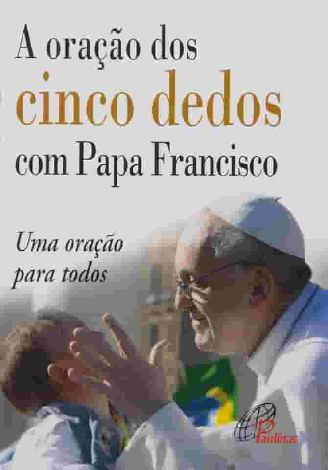 A oração dos cinco dedos com Papa Francisco: Uma oração para todos