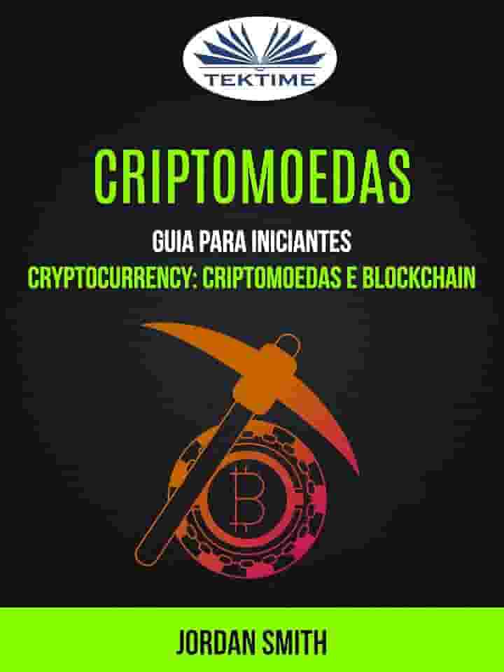 Criptomoedas: Guia Para Iniciantes: Cryptocurrency: Criptomoedas E Blockchain