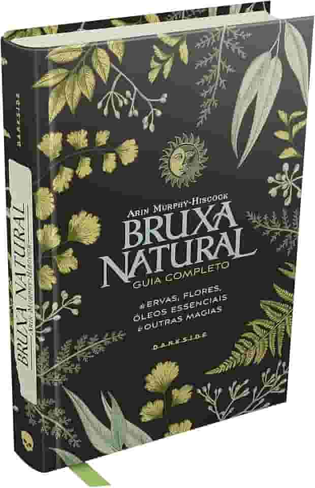 BRUXA NATURAL - GUIA ESSENCIAL DE ERVAS, FLORES, CRISTAIS E OUTRAS MAGIAS: 1