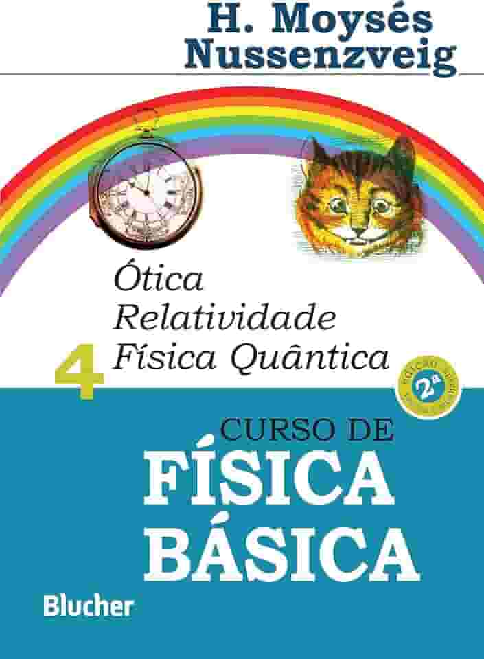Curso de Física Básica: ótica, Relatividade, Física Quântica (Volume 4)