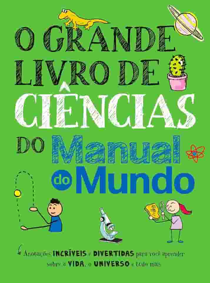 O grande livro de ciências do Manual do Mundo: Anotações incríveis e divertidas para você aprender sobre a vida, o universo e tudo mais