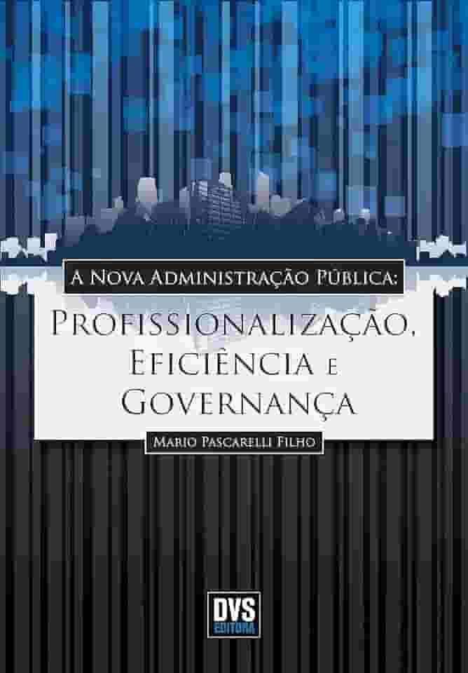 A Nova Administração Pública: Profissionalização, Eficiência e Governança