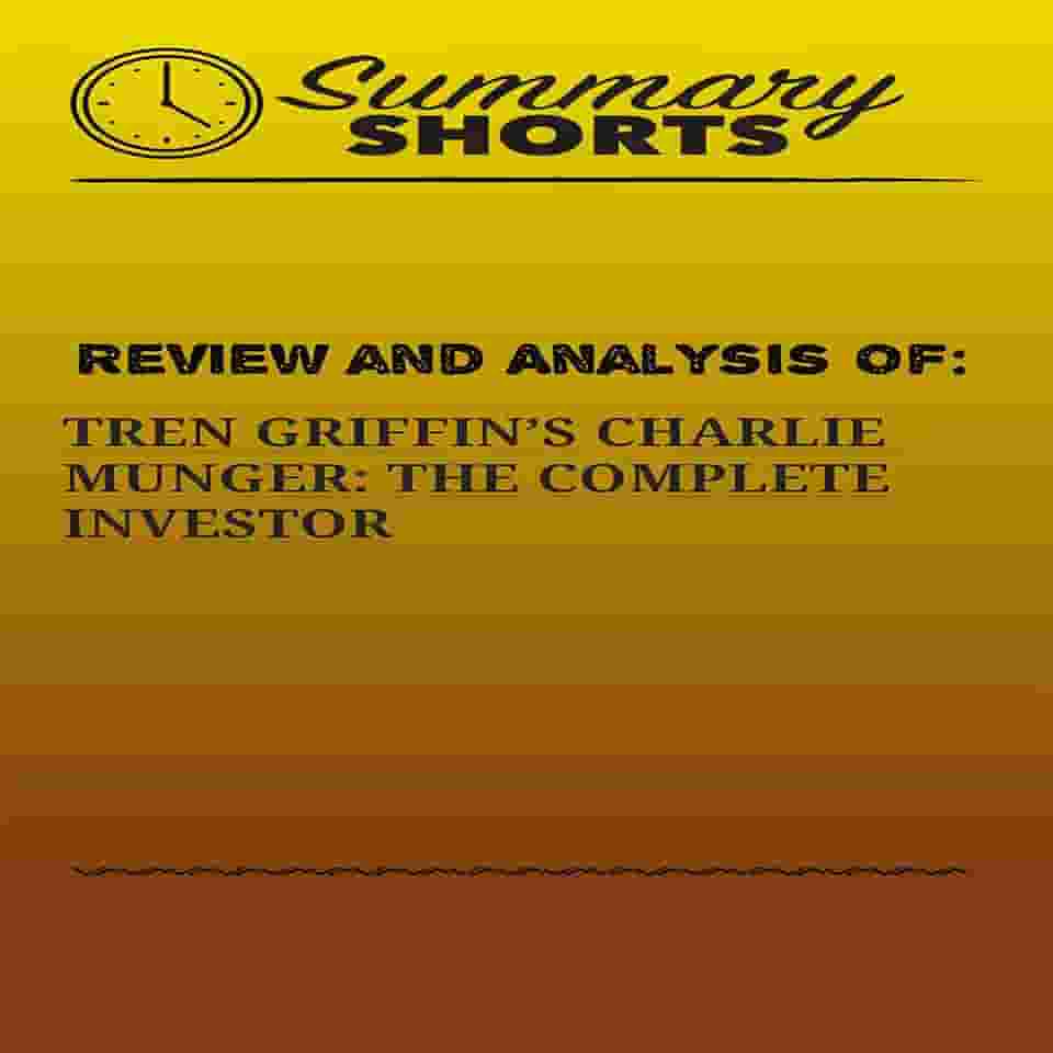 Review and Analysis of Tren Griffins's Charlie Munger: The Complete Investor
