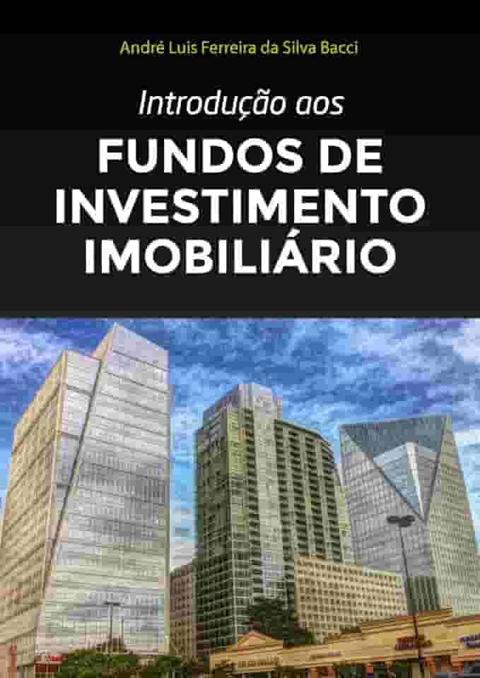 Introdução aos Fundos de Investimento Imobiliário: 4ª edição, 2022