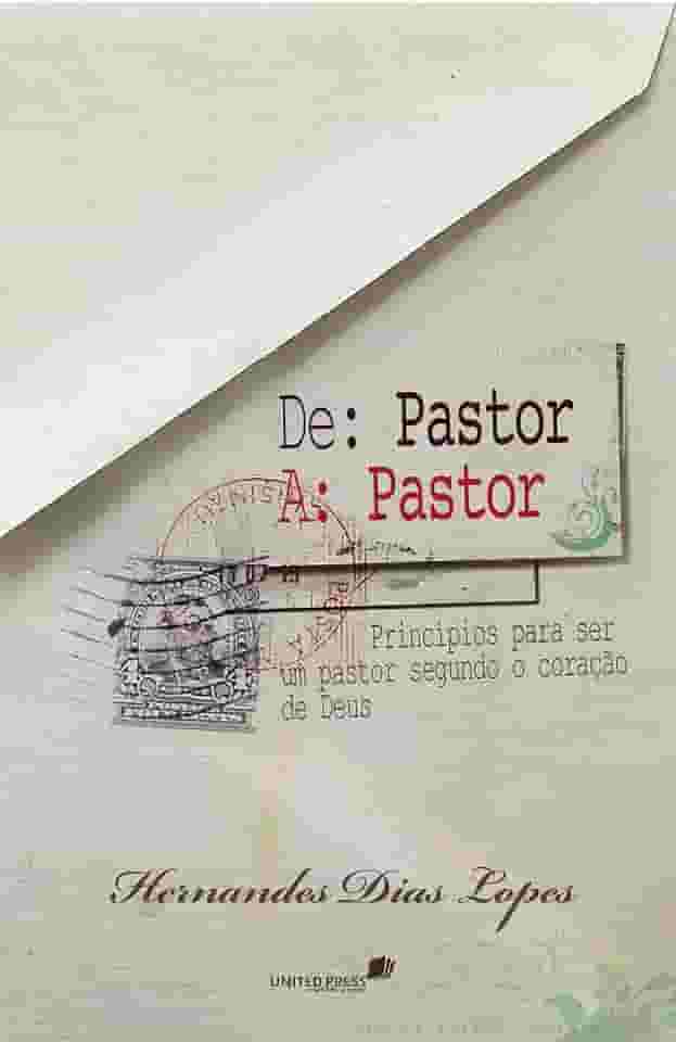 De pastor a pastor: Princípios para ser um bom pastor segundo o coração de Deus