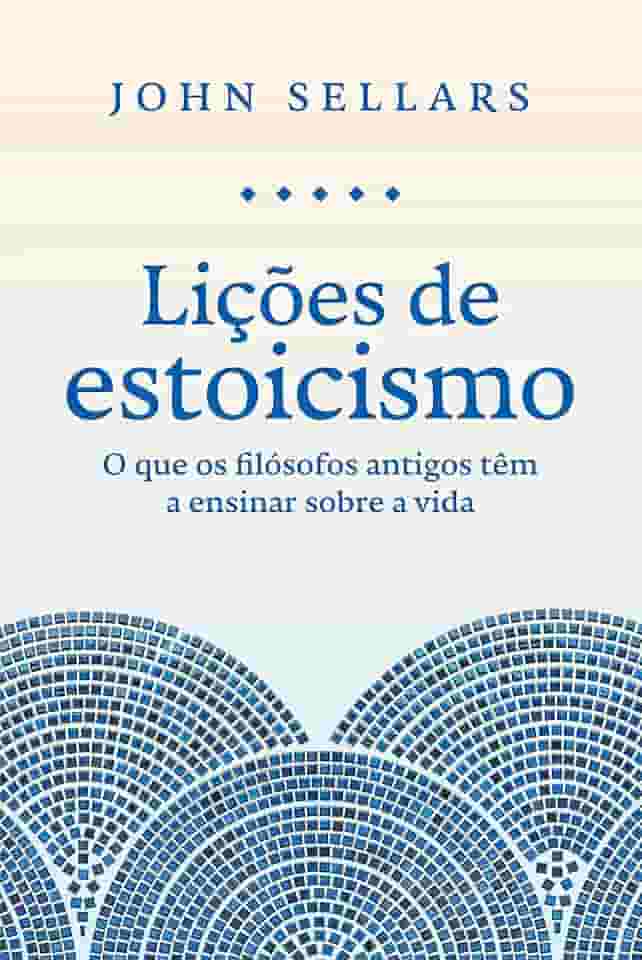 Lições de estoicismo: O que os filósofos antigos têm a ensinar sobre a vida