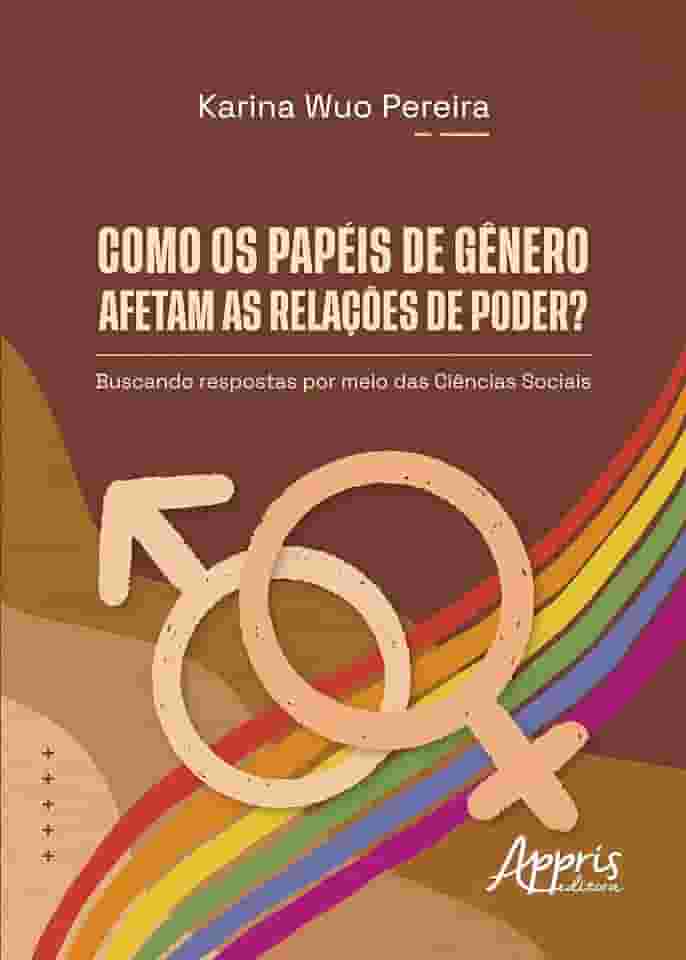 Como os Papéis de Gênero Afetam as Relações de Poder?: Buscando Respostas por Meio das Ciências Sociais