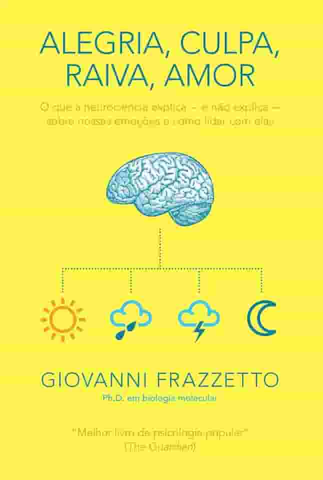 Alegria, culpa, raiva, amor: O que a neurociência explica e não explica sobre nossas emoções e como lidar com elas