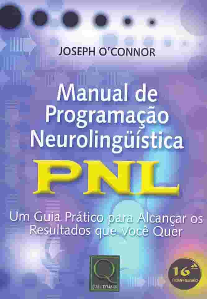 Manual de programação neurolinguística: PNL - Um guia prático para alcançar os resultados que você quer